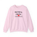 Don't Worry I Got This Sweatshirt