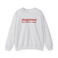 diagnosed Sweatshirt