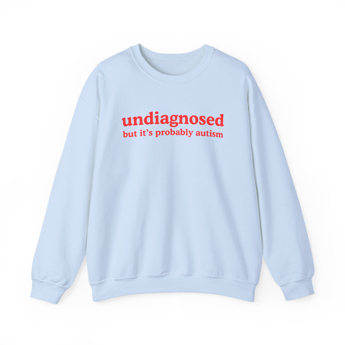 Undiagnosed (it's probably autism) Unisex